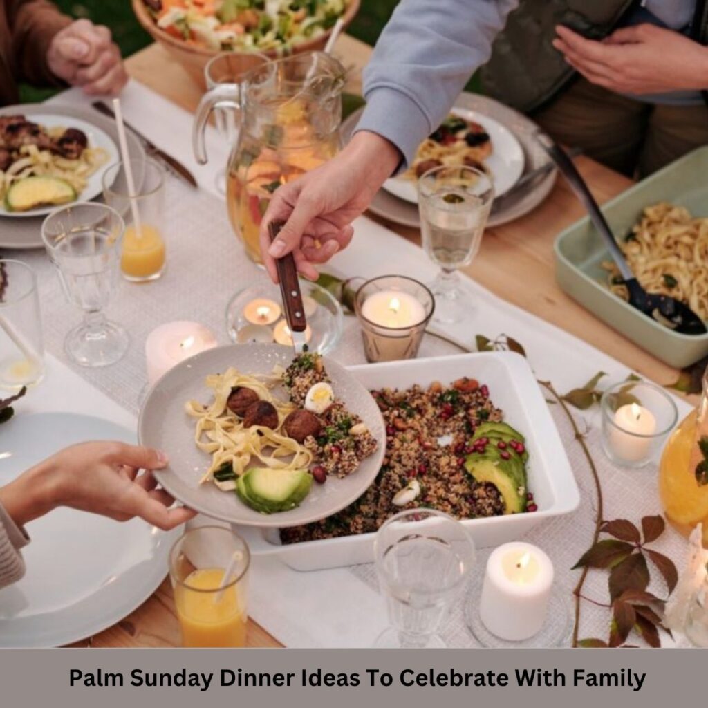 Palm Sunday Dinner Ideas To Celebrate With Family