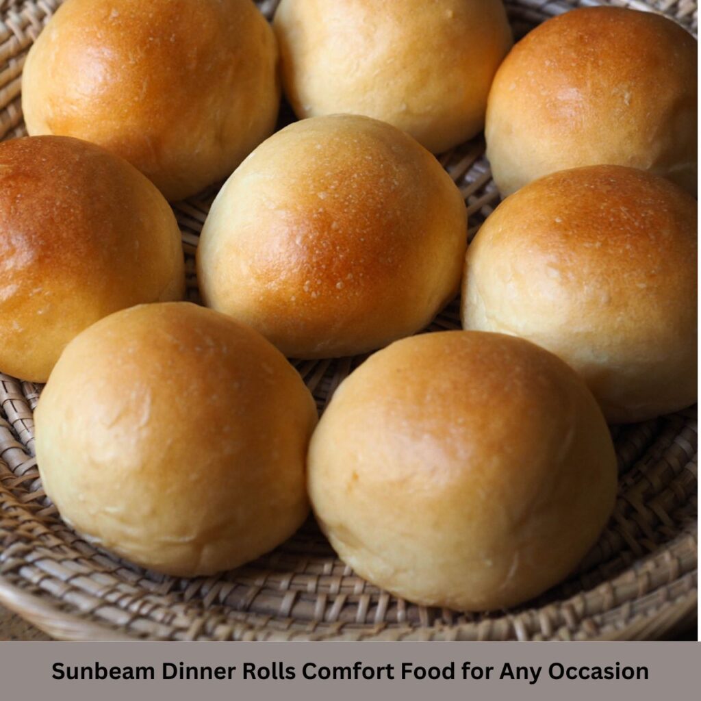Sunbeam Dinner Rolls Comfort Food For Any Occasion
